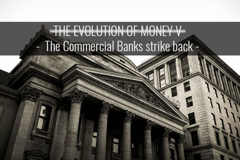 The Evolution of Money V – The Commercial Banks Strike Back