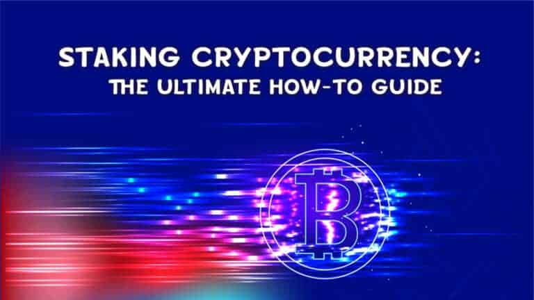 Staking Cryptocurrency: The Ultimate How-to Guide